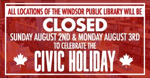 All branches are closed Sunday August 2 and Monday August 3 for Civic Holiday